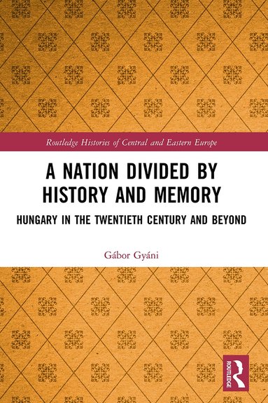 Gábor Gyáni - Nation Divided by History and Memory, Häftad