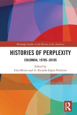 A. Ricardo López-Pedreros, Lina Britto, USA) Lopez-Pedreros, A. Ricardo (Western Washington University, USA) Britto, Lina (Northwestern University - Histories of Perplexity, Häftad