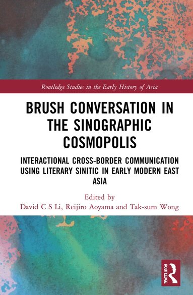 David C. S. Li, Reijiro Aoyama, Tak-sum Wong - Brush Conversation in the Sinographic Cosmopolis, Häftad