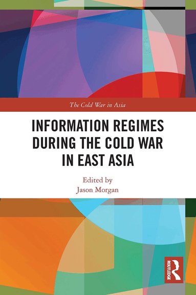 Jason Morgan - Information Regimes During the Cold War in East Asia, Häftad