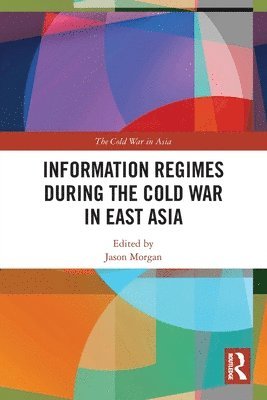 Information Regimes During the Cold War in East Asia 1