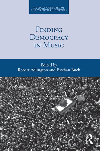 Robert Adlington, Esteban Buch - Finding Democracy in Music, Häftad