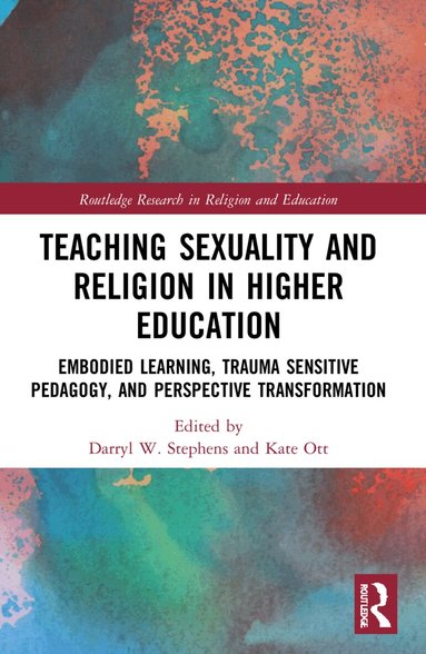 Darryl W. Stephens, Kate Ott - Teaching Sexuality and Religion in Higher Education, Häftad