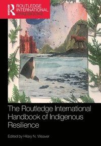 bokomslag The Routledge International Handbook of Indigenous Resilience