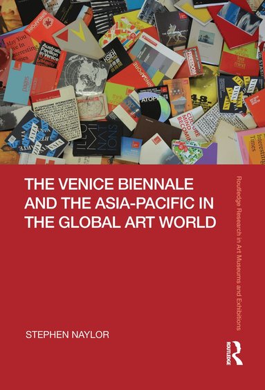 Stephen Naylor - Venice Biennale and the Asia-Pacific in the Global Art World, Häftad