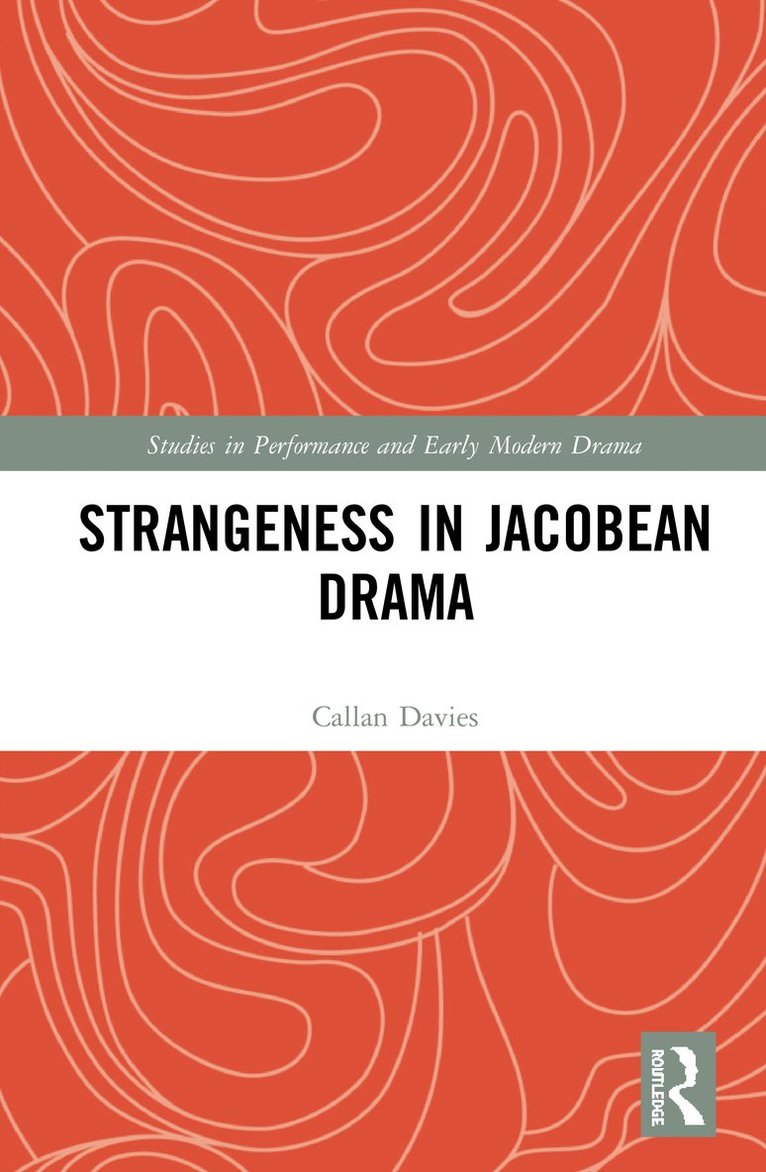 Callan Davies - Strangeness in Jacobean Drama, Inbunden