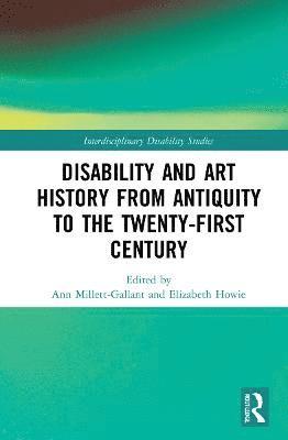 Ann Millett-Gallant, Elizabeth Howie - Disability and Art History from Antiquity to the Twenty-First Century, Häftad