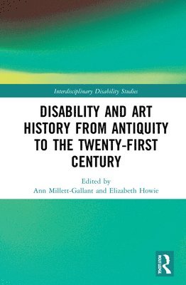 Ann Millett-Gallant, Elizabeth Howie - Disability and Art History from Antiquity to the Twenty-First Century, Inbunden