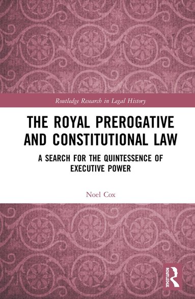 Noel Cox - Royal Prerogative and Constitutional Law, Inbunden