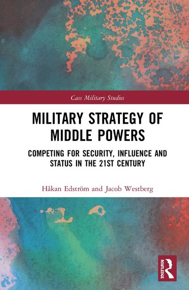 Håkan Edström, Jacob Westberg - Military Strategy of Middle Powers, Inbunden