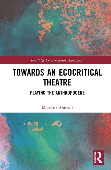 Mohebat Ahmadi - Towards an Ecocritical Theatre, Häftad