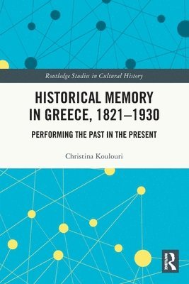 Christina Koulouri, Greece) Koulouri, Christina (Panteion University - Historical Memory in Greece, 1821–1930, Häftad
