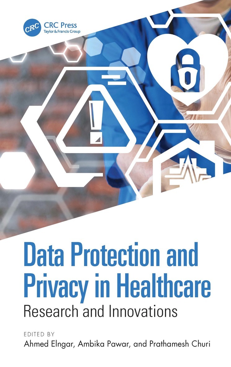 Ahmed Elngar, Ambika Pawar, Prathamesh Churi, Egypt) Elngar, Ahmed (Beni-Suef University, Pune) Pawar, Ambika (Persistent University, Prathamesh (NMIMS University) Churi - Data Protection and Privacy in Healthcare, Inbunden
