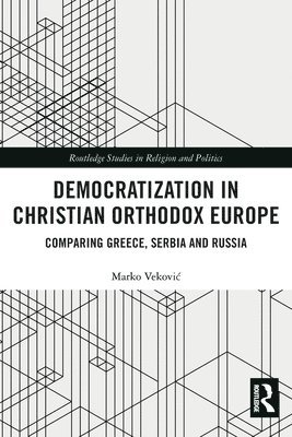 Marko Veković, Serbia) Vekovic, Marko (University of Belgrade, Marko Vekovic, Marko Vekovi¿ - Democratization in Christian Orthodox Europe, Häftad