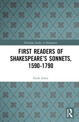 First Readers of Shakespeares Sonnets, 1590-1790 1