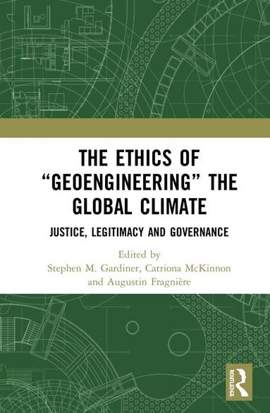 Stephen M. Gardiner, Catriona McKinnon, Augustin Fragnière - Ethics of “Geoengineering” the Global Climate, Inbunden