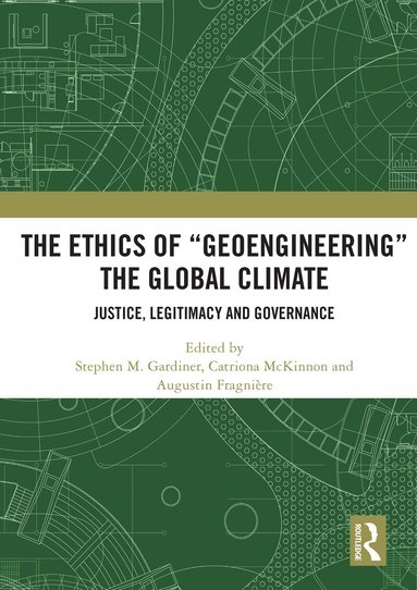 Stephen M. Gardiner, Catriona McKinnon, Augustin Fragnière - Ethics of “Geoengineering” the Global Climate, Häftad