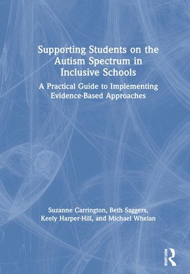 Suzanne Carrington, Beth Saggers, Keely Harper-Hill, Michael Whelan - Supporting Students on the Autism Spectrum in Inclusive Schools, Inbunden