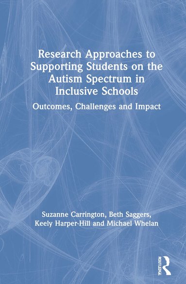 Suzanne Carrington, Beth Saggers, Keely Harper-Hill, Michael Whelan - Research Approaches to Supporting Students on the Autism Spectrum in Inclusive Schools, Inbunden