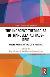 bokomslag The Indecent Theologies of Marcella Althaus-Reid