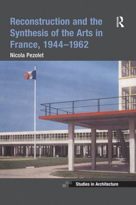 bokomslag Reconstruction and the Synthesis of the Arts in France, 19441962