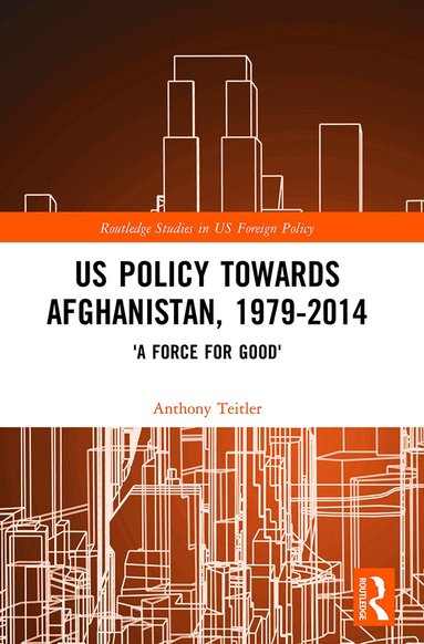 Anthony Teitler - US Policy Towards Afghanistan, 1979-2014, Häftad