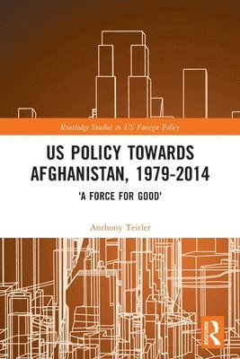 Anthony Teitler, Germany) Teitler, Anthony (Karlshochschule International University - US Policy Towards Afghanistan, 1979-2014, Häftad