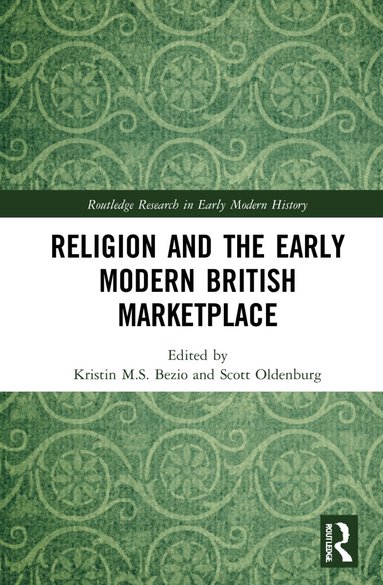 Kristin M.S. Bezio, Scott Oldenburg - Religion and the Early Modern British Marketplace, Inbunden