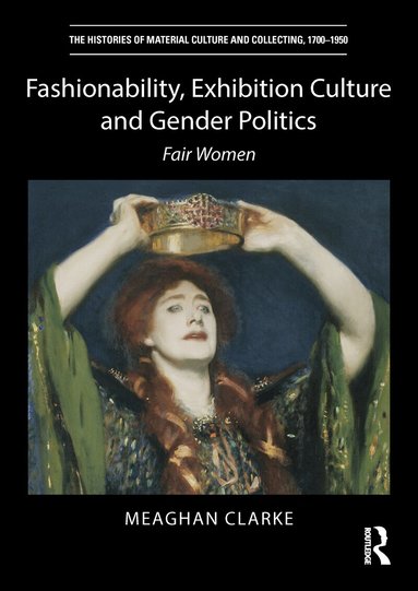 Meaghan Clarke - Fashionability, Exhibition Culture and Gender Politics, Häftad