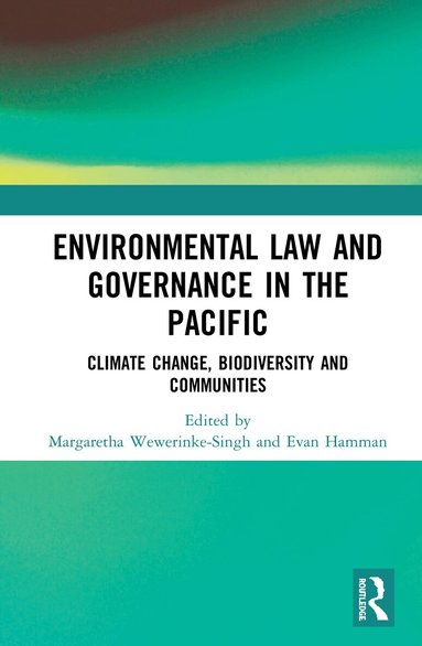 Margaretha Wewerinke-Singh, Evan Hamman - Environmental Law and Governance in the Pacific, Häftad
