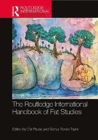 bokomslag The Routledge International Handbook of Fat Studies