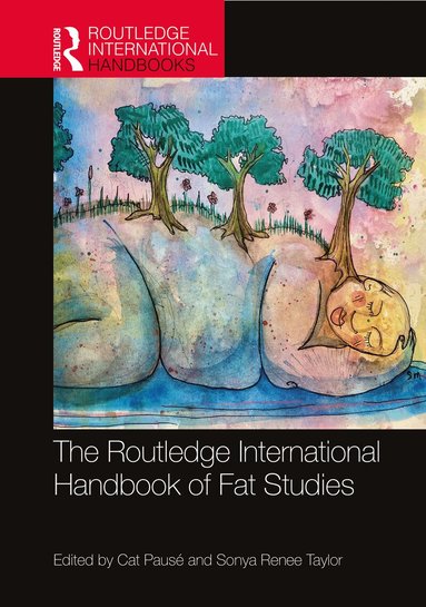 Cat Pausé, Sonya Renee Taylor - Routledge International Handbook of Fat Studies, Inbunden