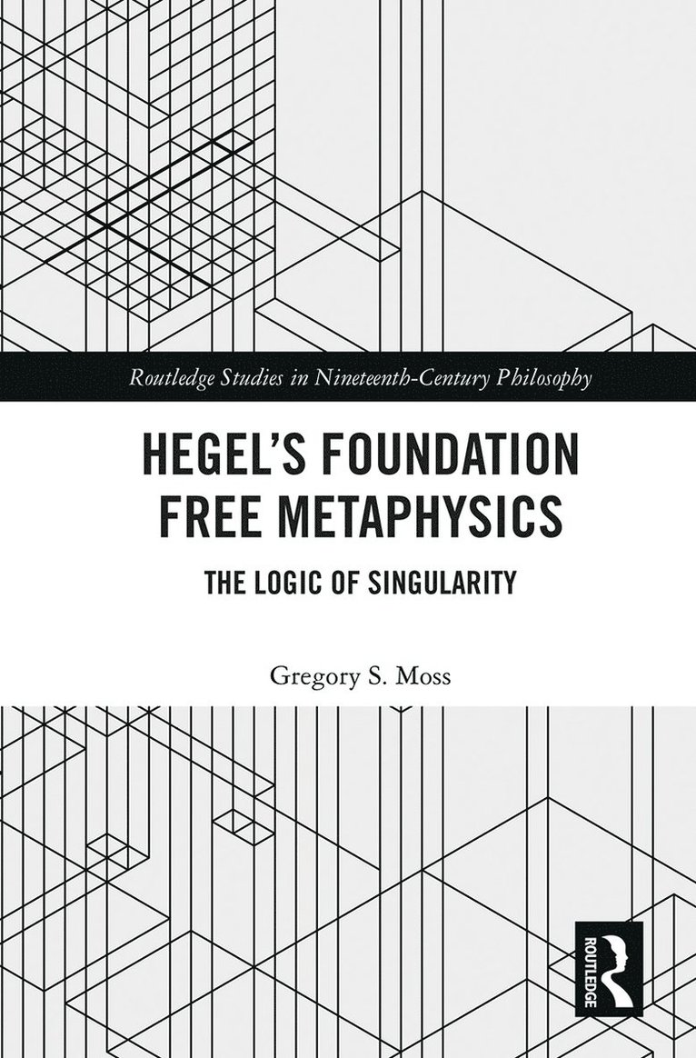 Gregory S. Moss, Gregory S. (The Chinese University of Hong Kong) Moss - Hegel’s Foundation Free Metaphysics, Häftad