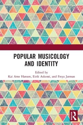 Kai Arne Hansen, Eirik Askerøi, Freya Jarman - Popular Musicology and Identity, Häftad