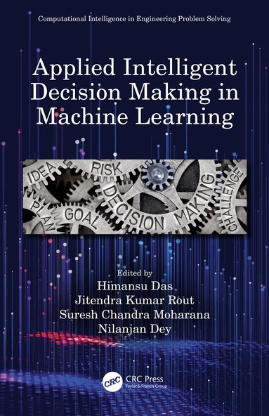 Himansu Das, Jitendra Kumar Rout, Suresh Chandra Moharana, Nilanjan Dey - Applied Intelligent Decision Making in Machine Learning, Inbunden