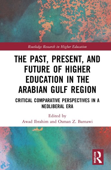 Awad Ibrahim, Osman Z. Barnawi - Past, Present, and Future of Higher Education in the Arabian Gulf Region, Inbunden