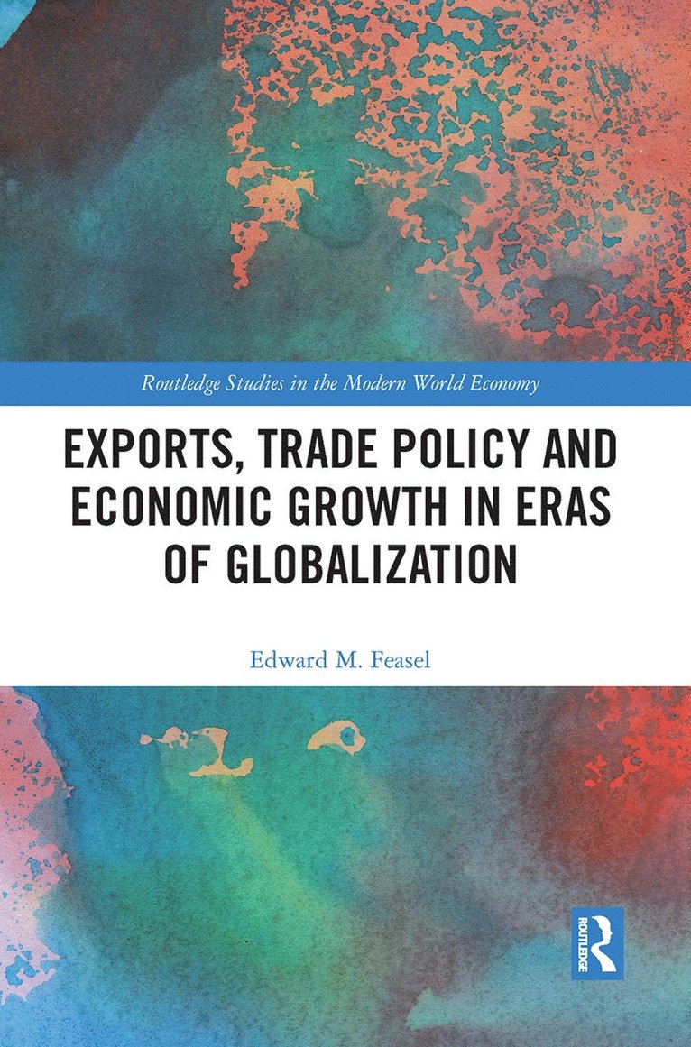 Edward M. Feasel, USA) Feasel, Edward M. (Soka University of America - Exports, Trade Policy and Economic Growth in Eras of Globalization, Häftad