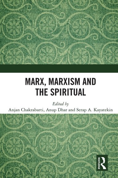 Anjan Chakrabarti, Anup Dhar, Serap A. Kayatekin - Marx, Marxism and the Spiritual, Häftad