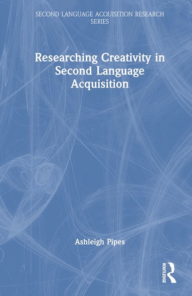 Ashleigh Pipes - Researching Creativity in Second Language Acquisition, Inbunden
