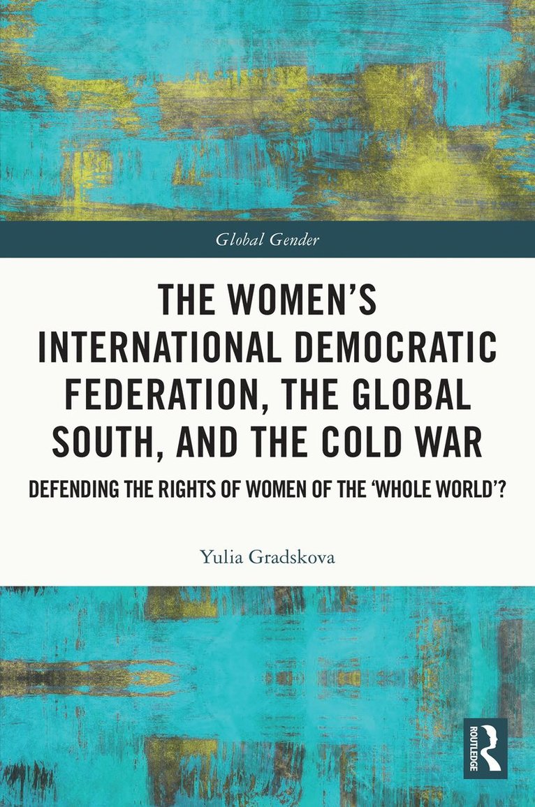 The Womens International Democratic Federation, the Global South and the Cold War 1