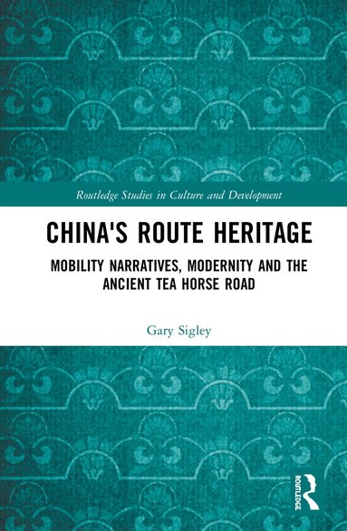 Gary Sigley - China's Route Heritage, Inbunden