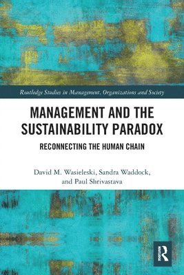 David Wasieleski, Sandra Waddock, Paul Shrivastava, USA) Wasieleski, David (Duquesne University, USA) Waddock, Sandra (Concordia University - Management and the Sustainability Paradox, Häftad