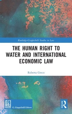 Roberta Greco - Human Right to Water and International Economic Law, Inbunden
