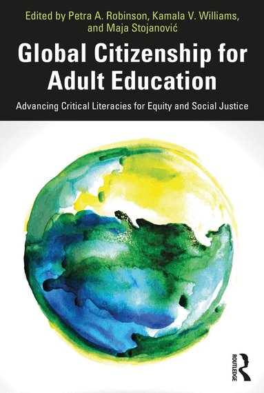 Petra A. Robinson, Kamala V. Williams, Maja Stojanović - Global Citizenship for Adult Education, Häftad
