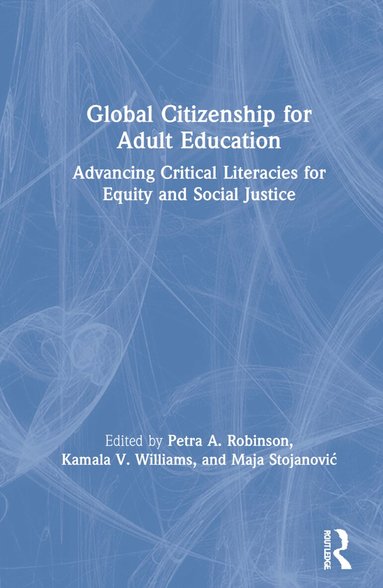 Petra A. Robinson, Kamala V. Williams, Maja Stojanović - Global Citizenship for Adult Education, Inbunden