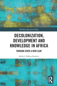 bokomslag Decolonization, Development and Knowledge in Africa
