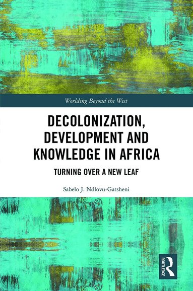 Sabelo J. Ndlovu-Gatsheni - Decolonization, Development and Knowledge in Africa, Häftad