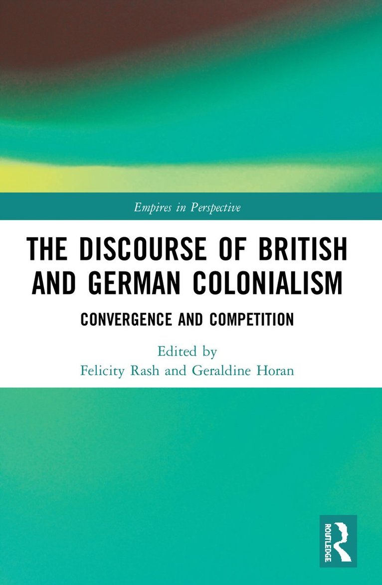 Felicity Rash, Geraldine Horan, UK) Rash, Felicity (Queen Mary, University of London, UK) Horan, Geraldine (University College London - Discourse of British and German Colonialism, Häftad