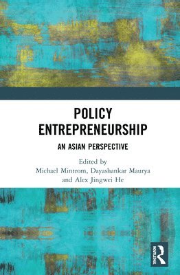 Michael Mintrom, Dayashankar Maurya, Alex Jingwei He - Policy Entrepreneurship, Inbunden