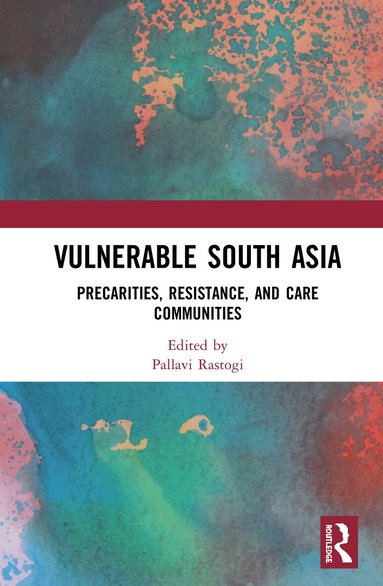 Pallavi Rastogi - Vulnerable South Asia, Inbunden
